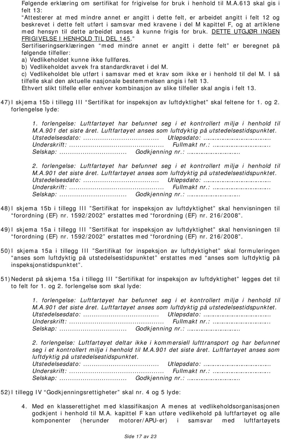 med hensyn til dette arbeidet anses å kunne frigis for bruk. DETTE UTGJØR INGEN FRIGIVELSE I HENHOLD TIL DEL 145.