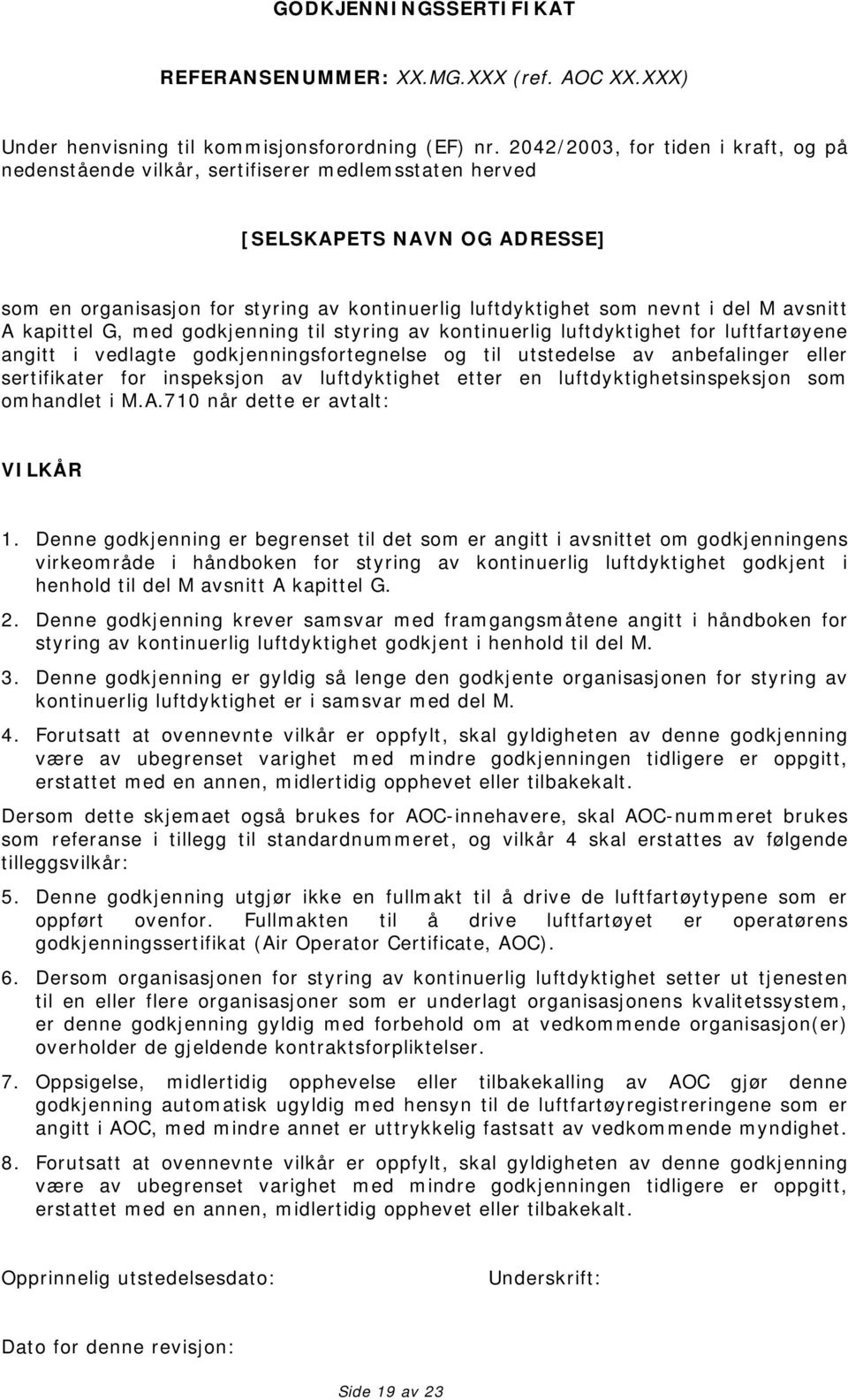 avsnitt A kapittel G, med godkjenning til styring av kontinuerlig luftdyktighet for luftfartøyene angitt i vedlagte godkjenningsfortegnelse og til utstedelse av anbefalinger eller sertifikater for