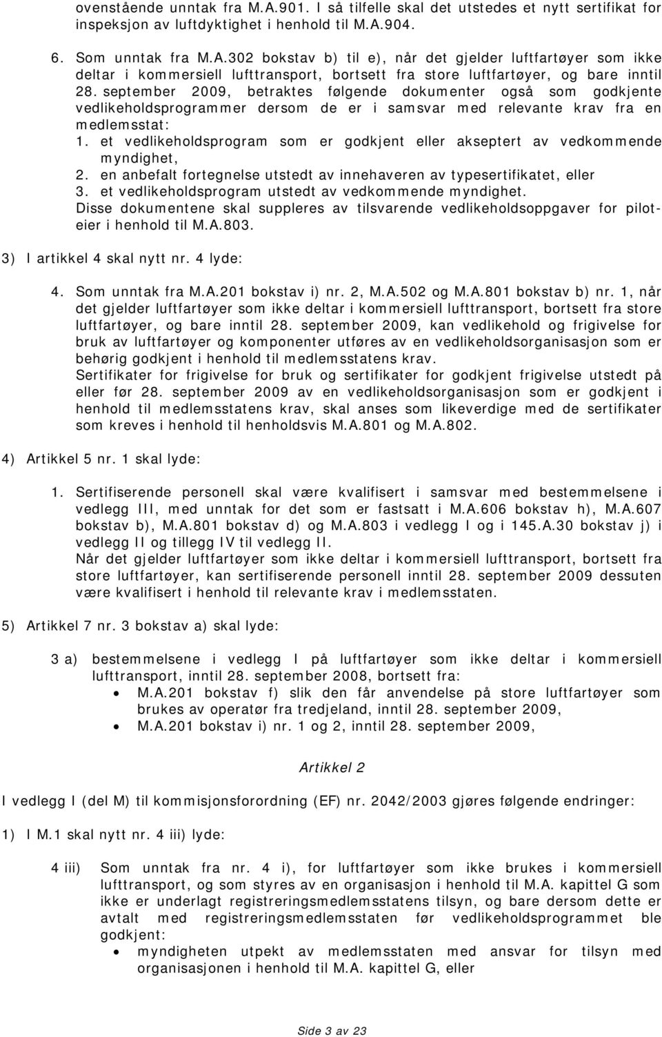 et vedlikeholdsprogram som er godkjent eller akseptert av vedkommende myndighet, 2. en anbefalt fortegnelse utstedt av innehaveren av typesertifikatet, eller 3.