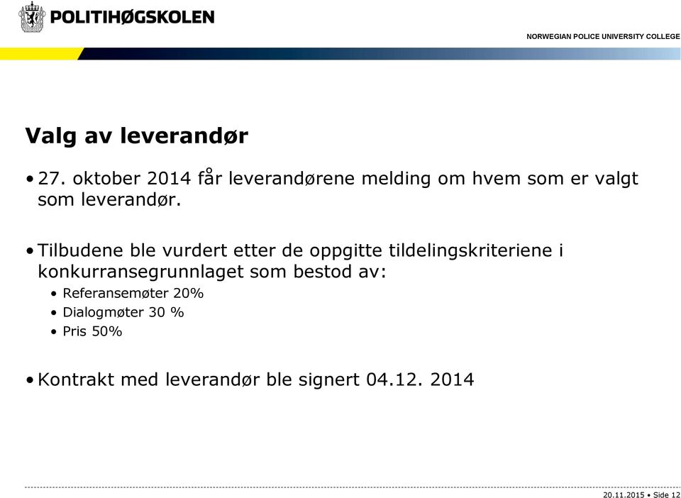 Tilbudene ble vurdert etter de oppgitte tildelingskriteriene i