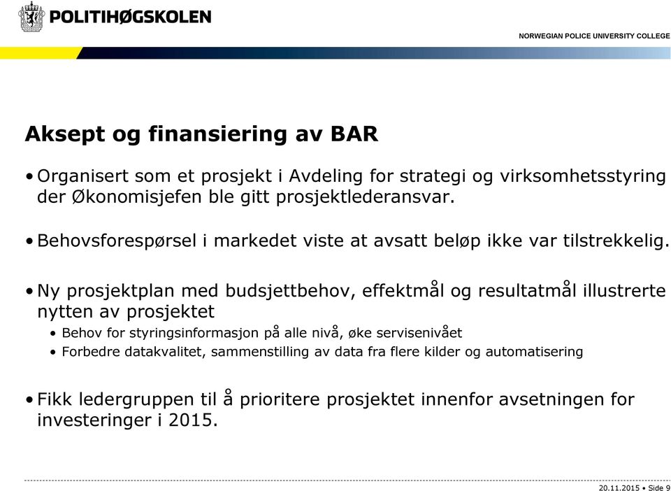 Ny prosjektplan med budsjettbehov, effektmål og resultatmål illustrerte nytten av prosjektet Behov for styringsinformasjon på alle nivå, øke