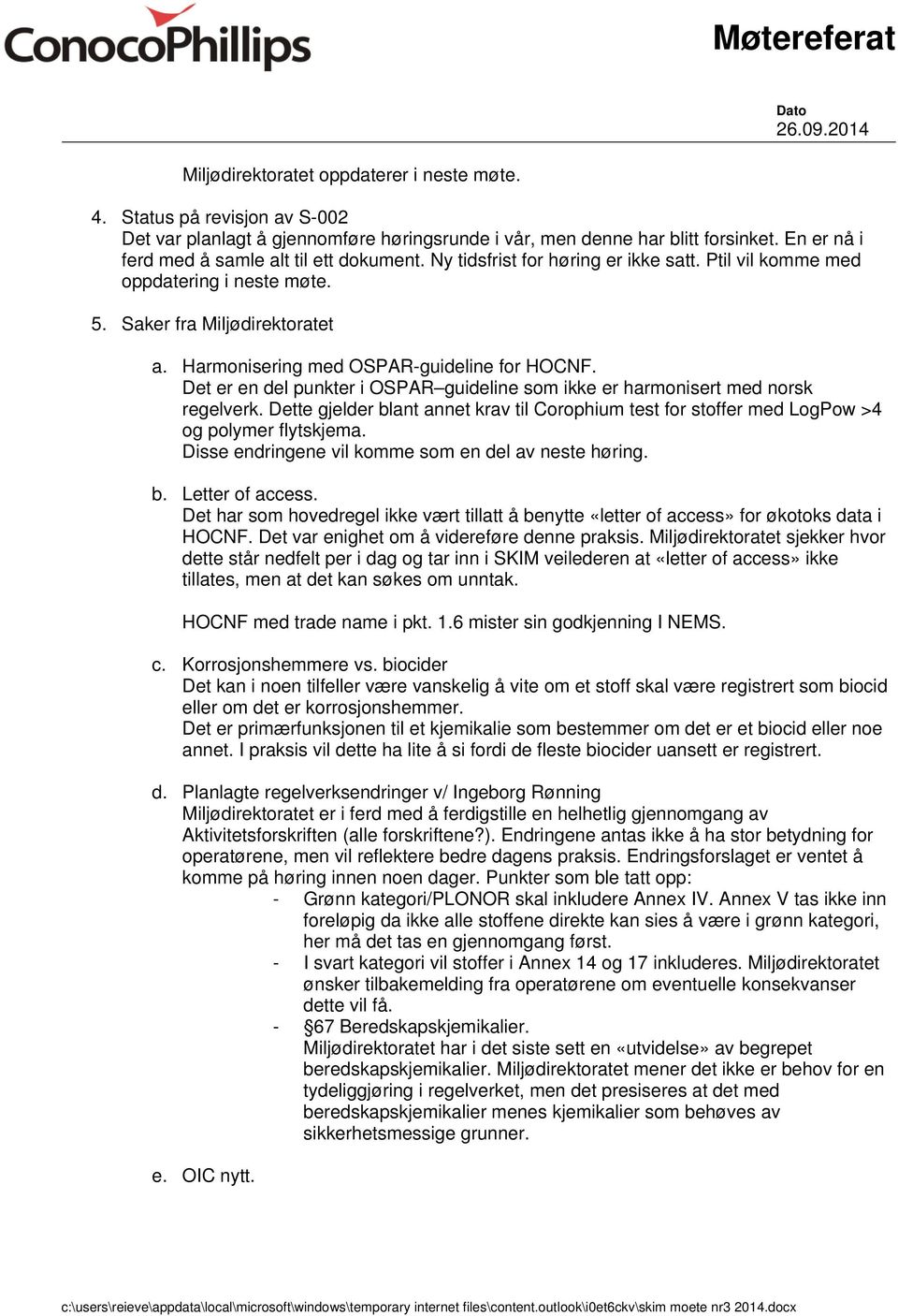 Harmonisering med OSPAR-guideline for HOCNF. Det er en del punkter i OSPAR guideline som ikke er harmonisert med norsk regelverk.