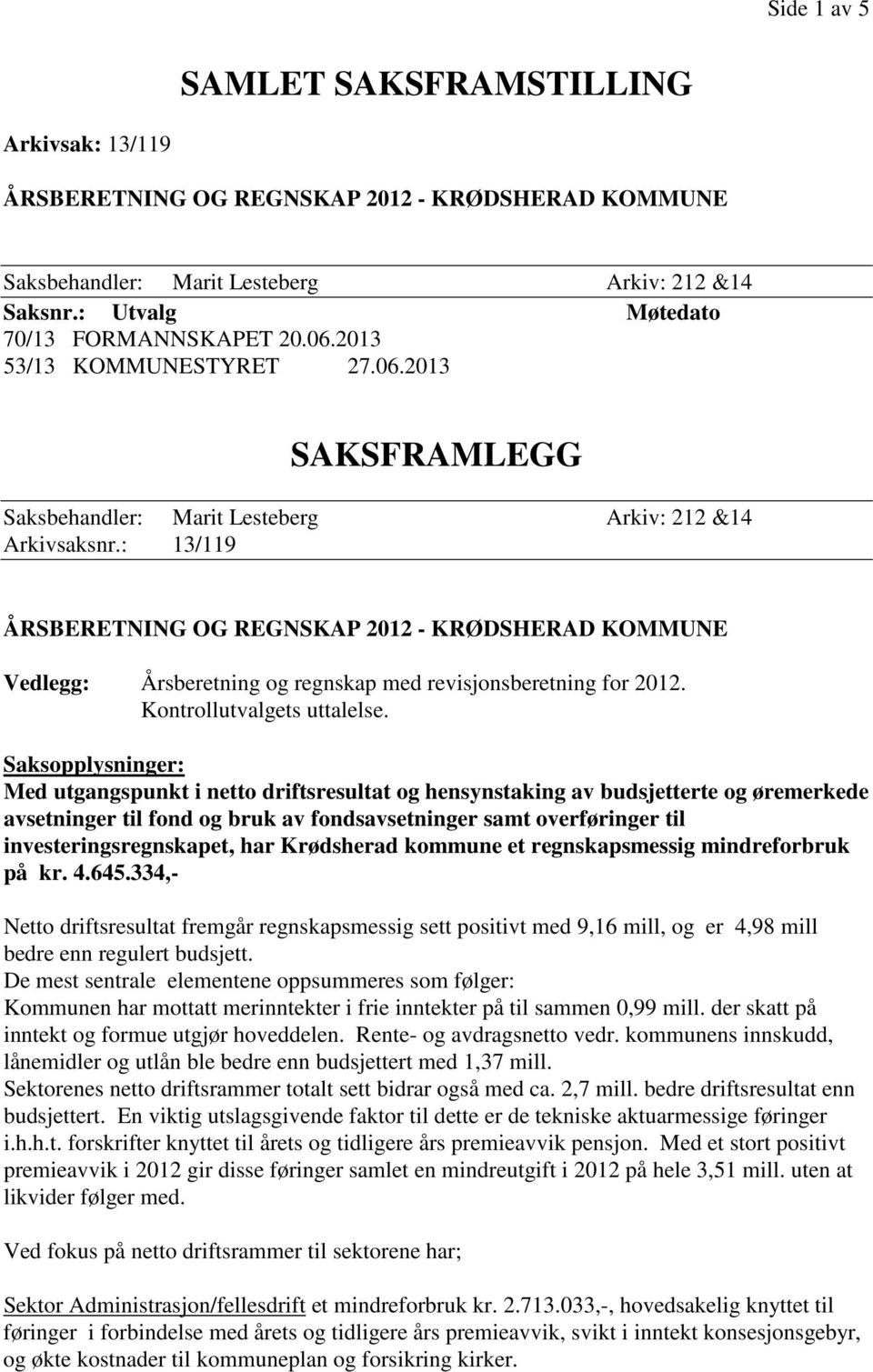 : 13/119 ÅRSBERETNING OG REGNSKAP 2012 - KRØDSHERAD KOMMUNE Vedlegg: Årsberetning og regnskap med revisjonsberetning for 2012. Kontrollutvalgets uttalelse.