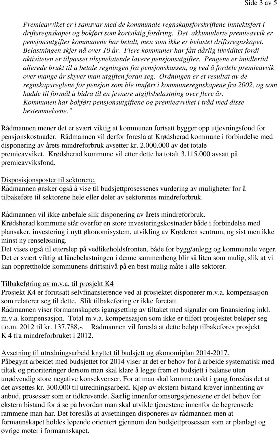 Flere kommuner har fått dårlig likviditet fordi aktiviteten er tilpasset tilsynelatende lavere pensjonsutgifter.