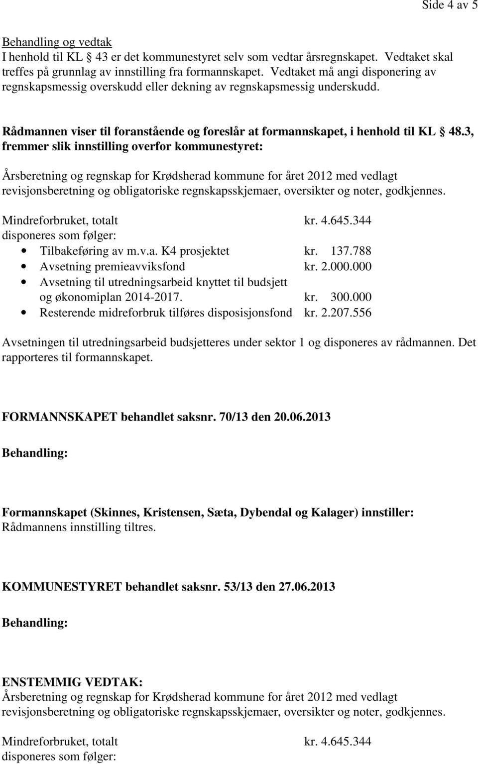 3, fremmer slik innstilling overfor kommunestyret: Årsberetning og regnskap for Krødsherad kommune for året 2012 med vedlagt revisjonsberetning og obligatoriske regnskapsskjemaer, oversikter og