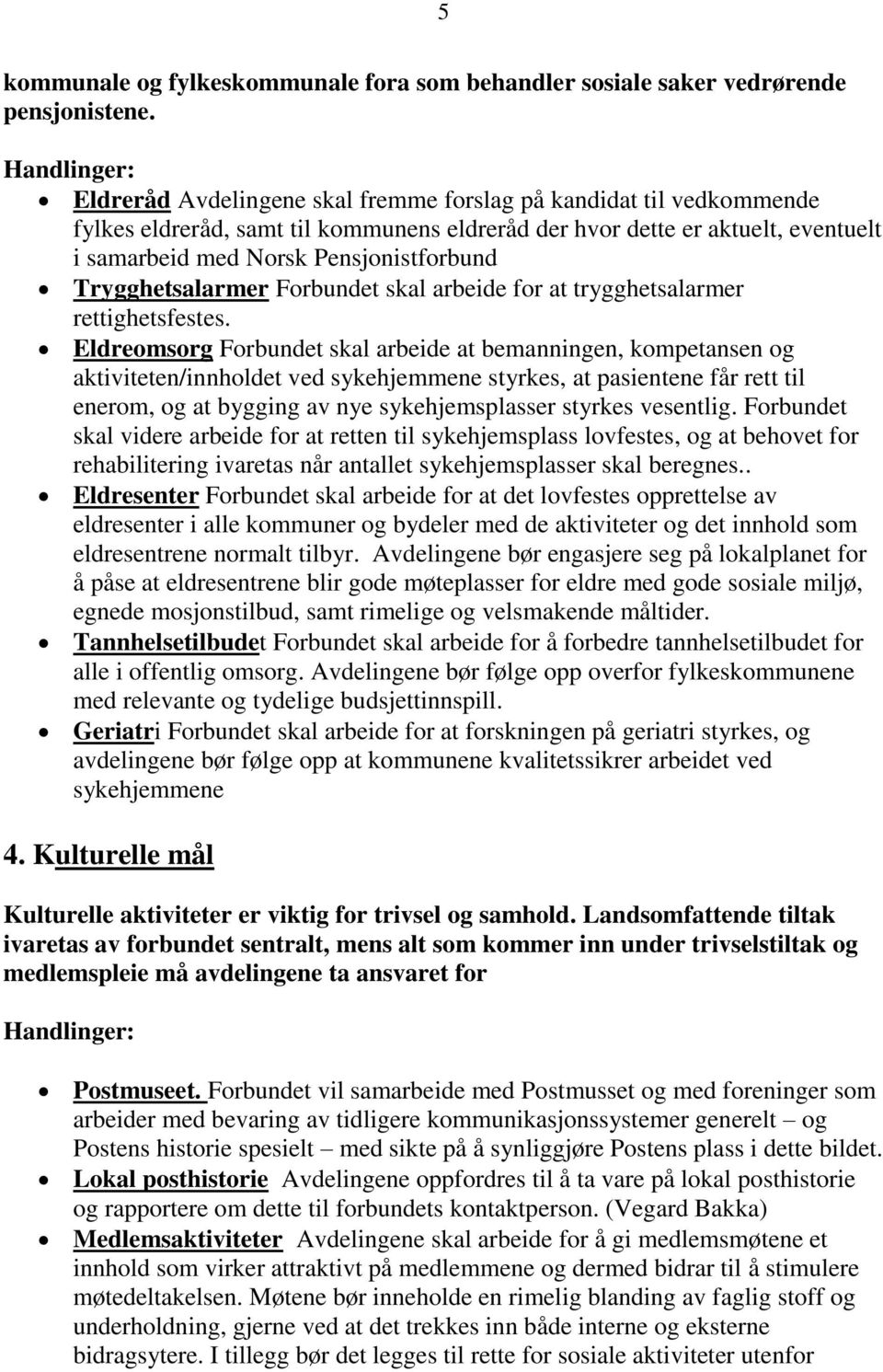 Trygghetsalarmer Forbundet skal arbeide for at trygghetsalarmer rettighetsfestes.