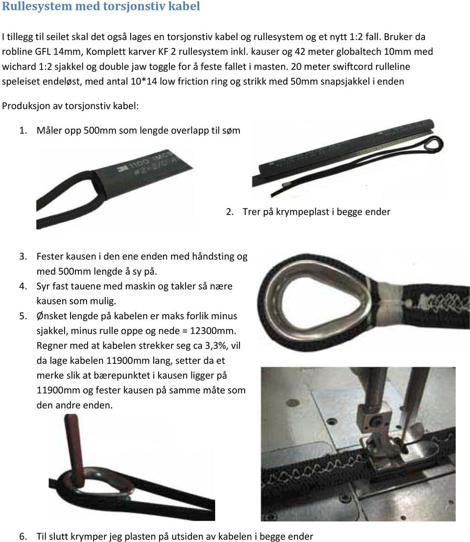 20 meter swiftcord rulleline speleiset endeløst, med antal 10*14 low friction ring og strikk med 50mm snapsjakkel i enden Produksjon av torsjonstiv kabel: 1.