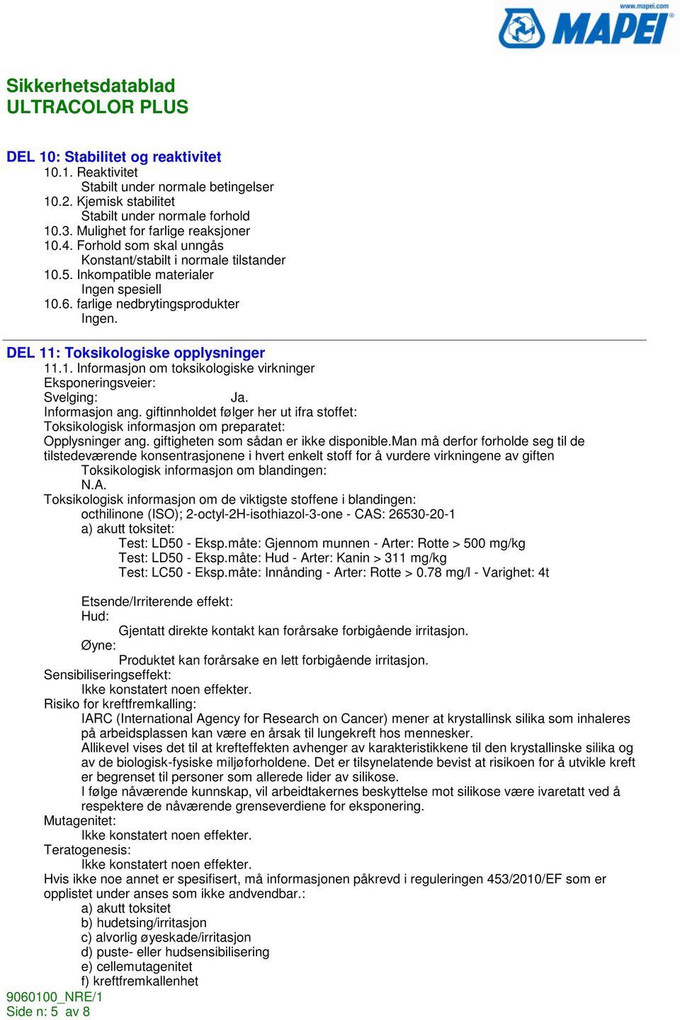 Informasjon ang. giftinnholdet følger her ut ifra stoffet: Toksikologisk informasjon om preparatet: Opplysninger ang. giftigheten som sådan er ikke disponible.