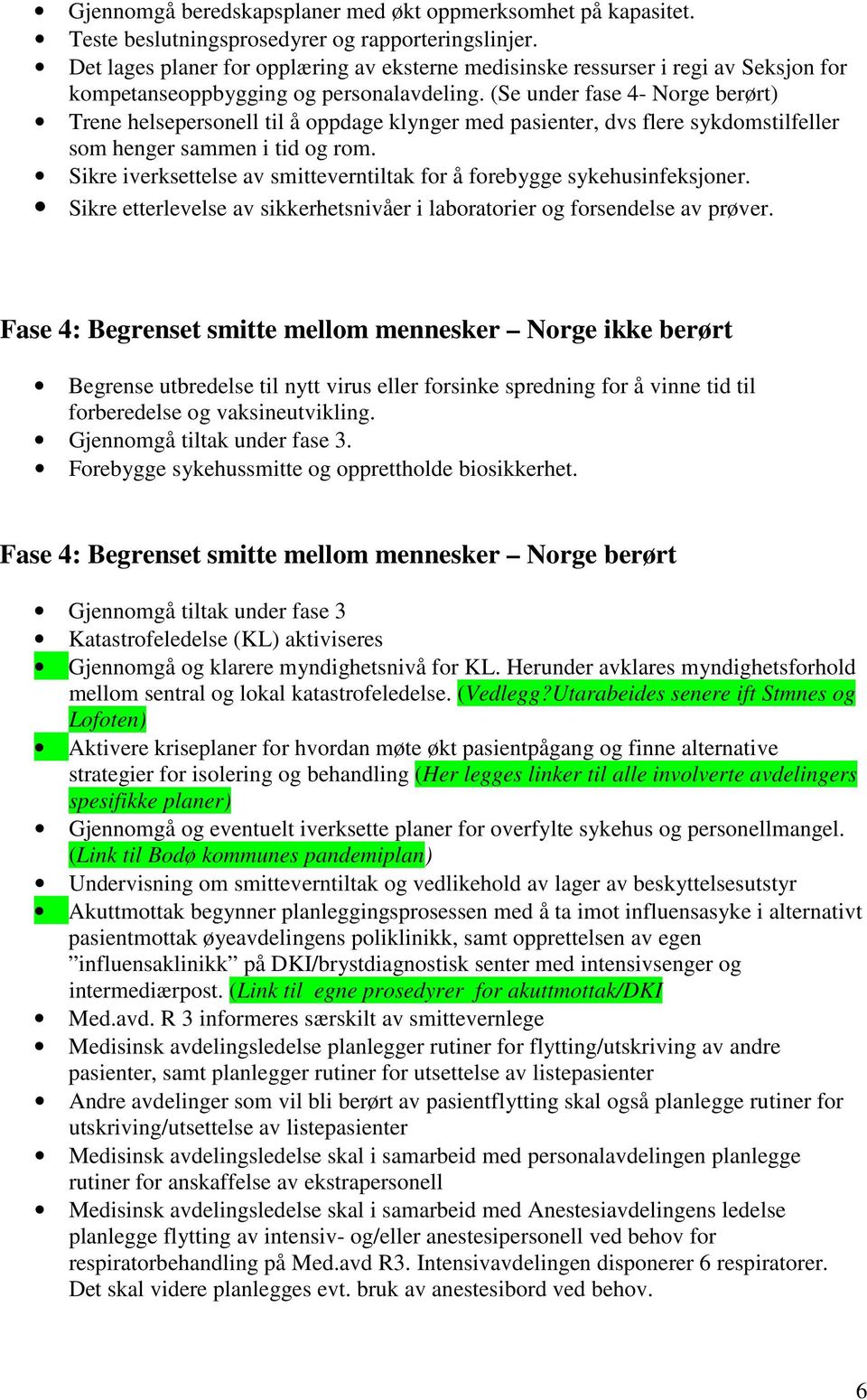 (Se under fase 4- Norge berørt) Trene helsepersonell til å oppdage klynger med pasienter, dvs flere sykdomstilfeller som henger sammen i tid og rom.