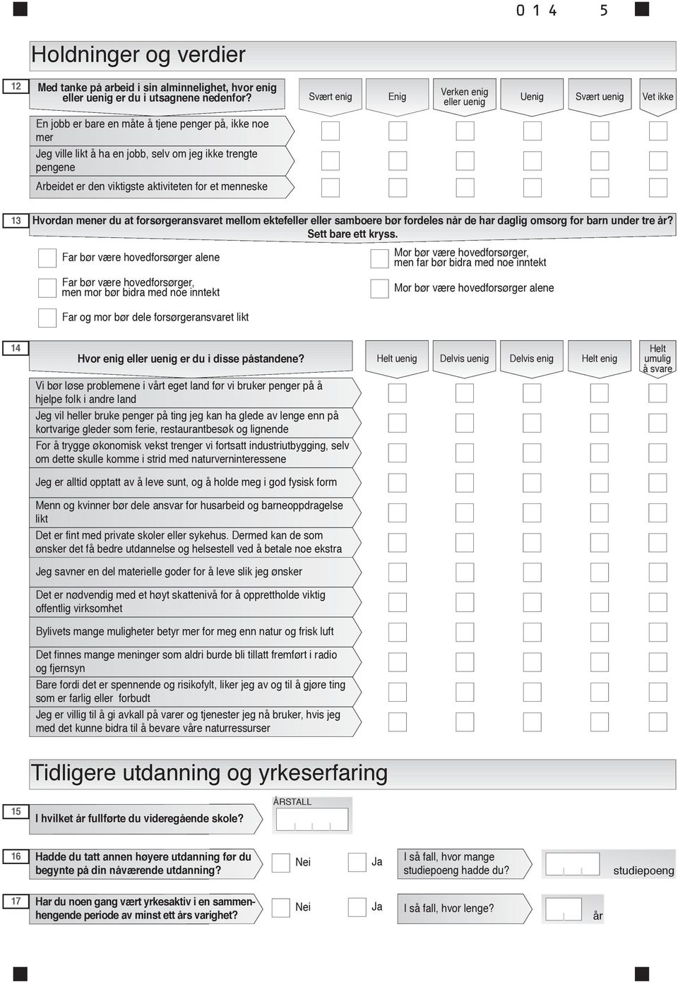 viktigste aktiviteten for et menneske 13 Hvordan mener du at forsørgeransvaret mellom ektefeller eller samboere bør fordeles når de har daglig omsorg for barn under tre år? Sett bare ett kryss.