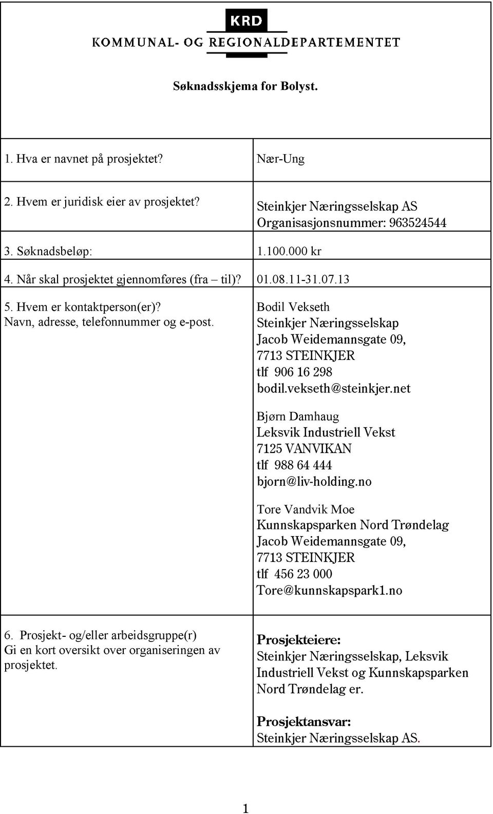 Bodil Vekseth Steinkjer Næringsselskap Jacob Weidemannsgate 09, 7713 STEINKJER tlf 906 16 298 bodil.vekseth@steinkjer.