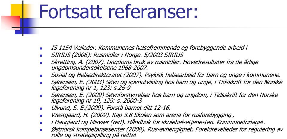 (2003) Søvn og søvnutvikling hos barn og unge, i Tidsskrift for den Norske legeforening nr 1, 123: s.26-9 Sørensen, E.