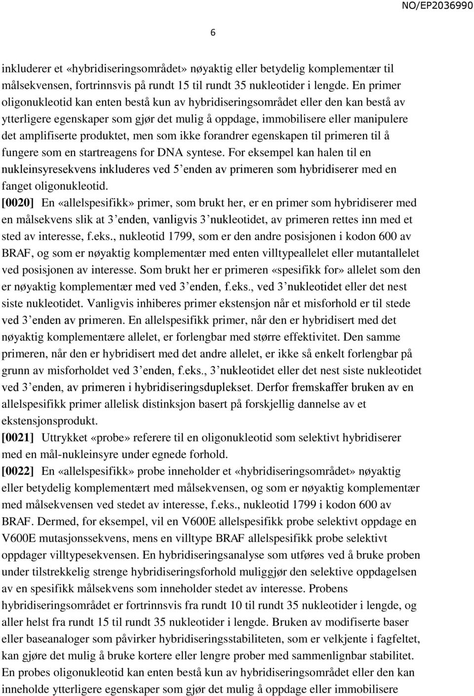 produktet, men som ikke forandrer egenskapen til primeren til å fungere som en startreagens for DNA syntese.