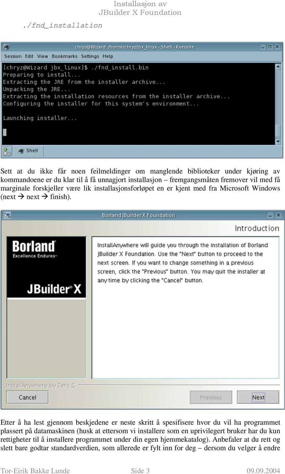 Etter å ha lest gjennom beskjedene er neste skritt å spesifisere hvor du vil ha programmet plassert på datamaskinen (husk at ettersom vi installere som en uprivilegert bruker har