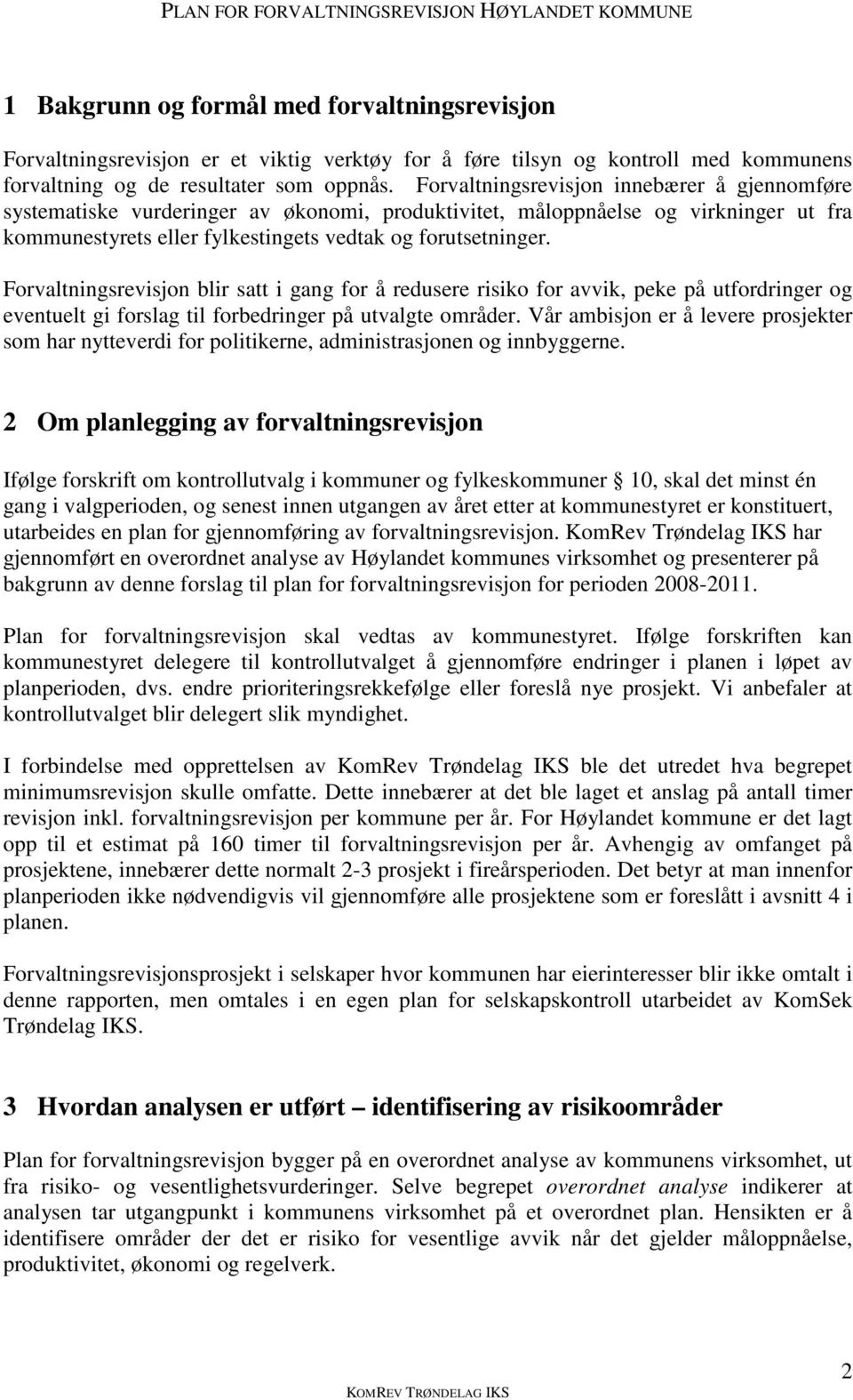 Forvaltningsrevisjon blir satt i gang for å redusere risiko for avvik, peke på utfordringer og eventuelt gi forslag til forbedringer på utvalgte områder.