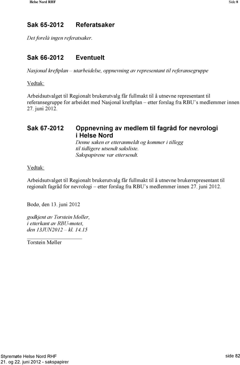 referansegruppe for arbeidet med Nasjonal kreftplan etter forslag fra RBU s medlemmer innen 27. juni 2012.