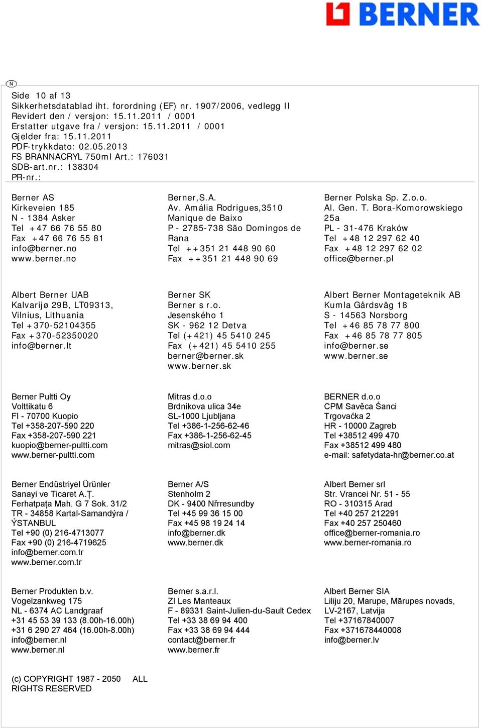 pl Albert Berner UAB Kalvarijø 29B, LT09313, Vilnius, Lithuania Tel +370-52104355 Fax +370-52350020 info@berner.lt Berner SK Berner s r.o. Jesenského 1 SK - 962 12 Detva Tel (+421) 45 5410 245 Fax (+421) 45 5410 255 berner@berner.