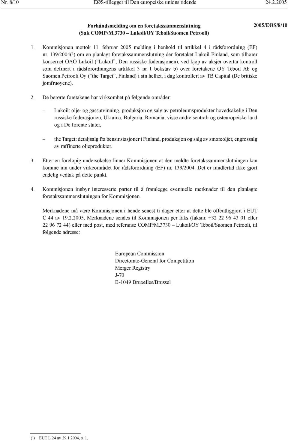 139/2004( 1 ) om en planlagt foretakssammenslutning der foretaket Lukoil Finland, som tilhører konsernet OAO Lukoil ( Lukoil, Den russiske føderasjonen), ved kjøp av aksjer overtar kontroll som
