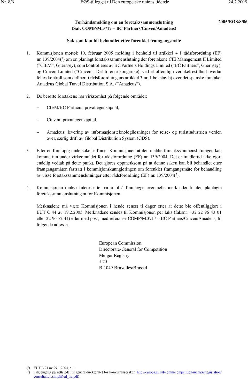 139/2004( 1 ) om en planlagt foretakssammenslutning der foretakene CIE Management II Limited ( CIEM, Guernsey), som kontrolleres av BC Partners Holdings Limited ( BC Partners, Guernsey), og Cinven