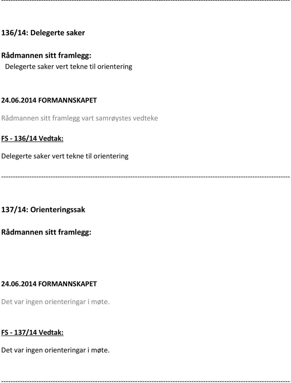 Delegerte saker vert tekne til orientering 137/14: Orienteringssak Det