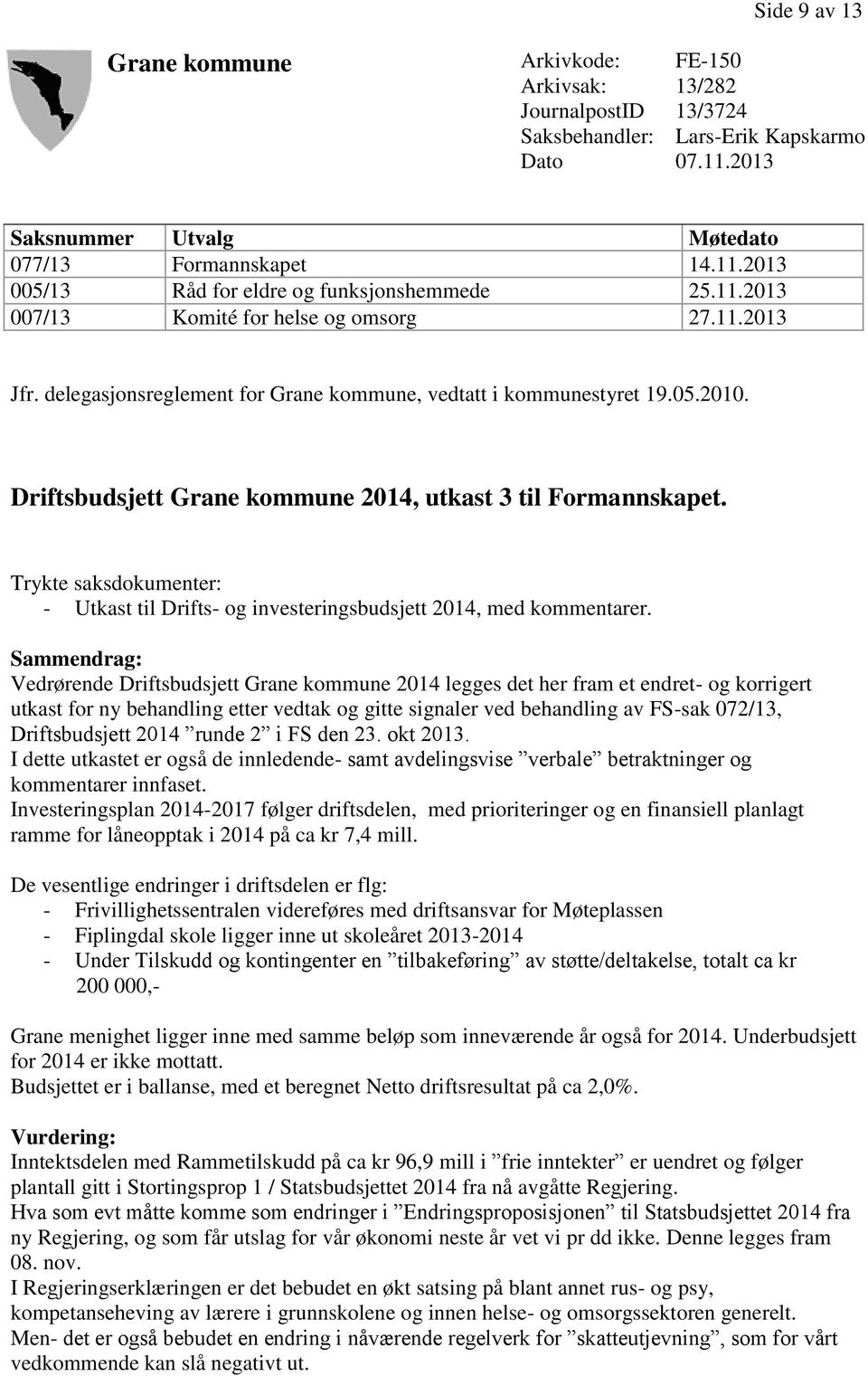 Trykte saksdokumenter: - Utkast til Drifts- og investeringsbudsjett 2014, med kommentarer.