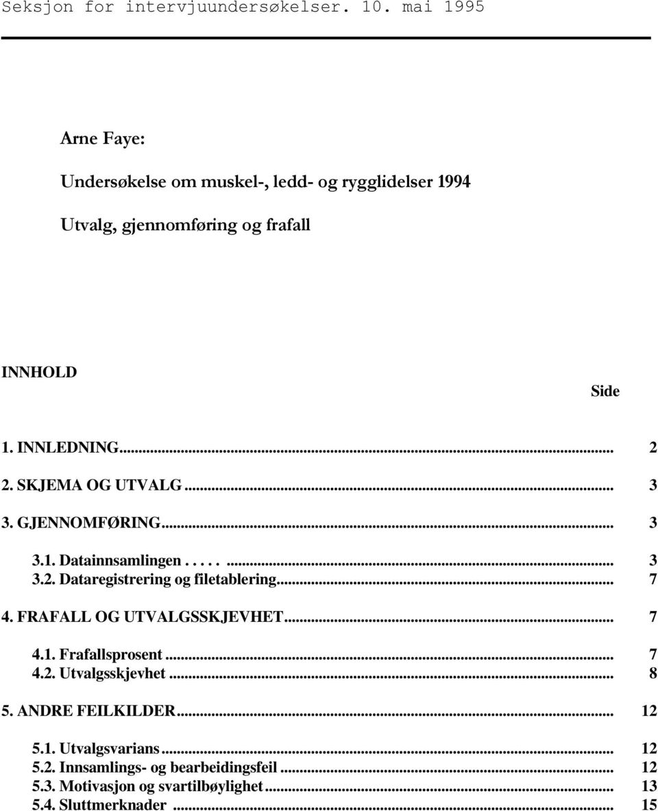 SKJEMA OG UTVALG... 3 3. GJENNOMFØRING... 3 3.1. Datainnsamlingen........ 3 3.2. Dataregistrering og filetablering... 7 4.