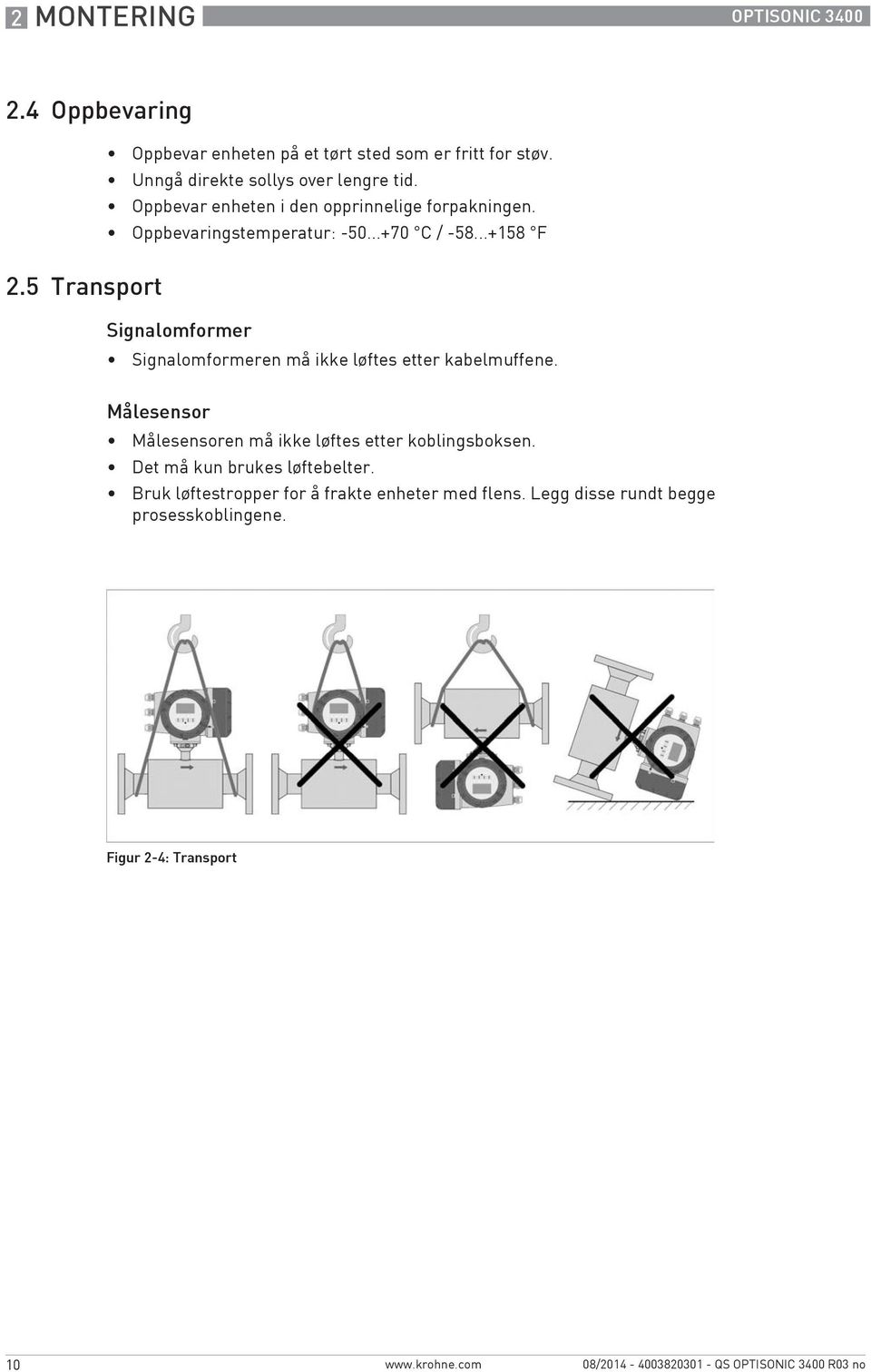 ..+158 F 2.5 Transport Signalomformer Signalomformeren må ikke løftes etter kabelmuffene.