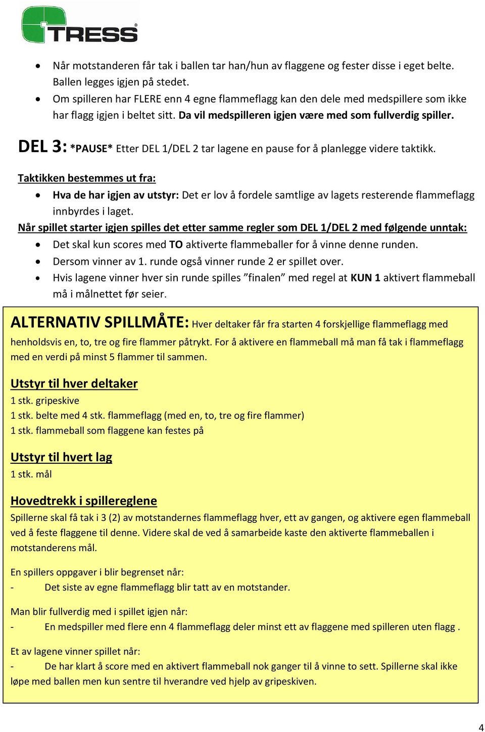 DEL 3: *PAUSE* Etter DEL 1/DEL 2 tar lagene en pause for å planlegge videre taktikk.