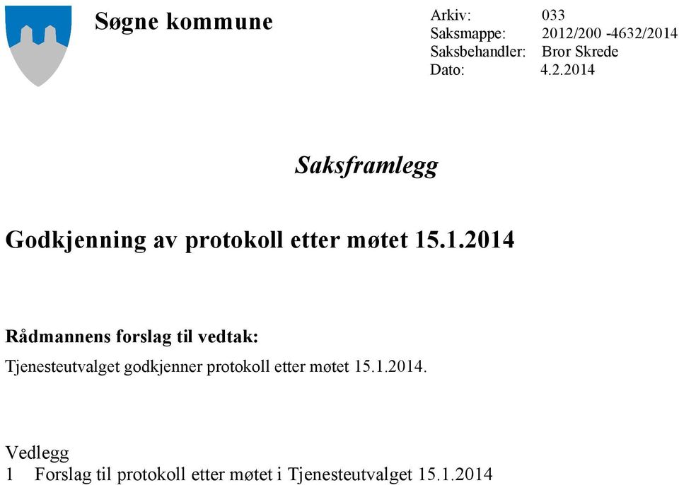 2014 Saksframlegg Godkjenning av protokoll etter møtet 15.1.2014 Tjenesteutvalget godkjenner protokoll etter møtet 15.