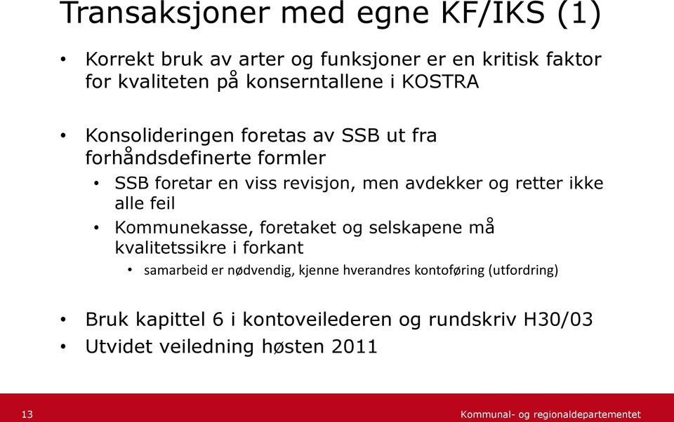 avdekker og retter ikke alle feil Kommunekasse, foretaket og selskapene må kvalitetssikre i forkant samarbeid er