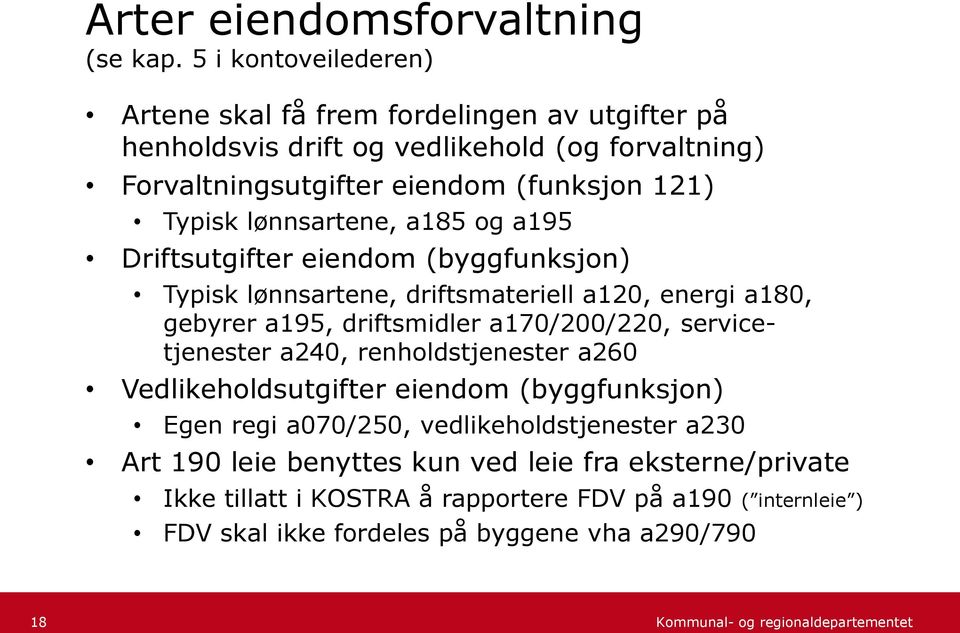 Typisk lønnsartene, a185 og a195 Driftsutgifter eiendom (byggfunksjon) Typisk lønnsartene, driftsmateriell a120, energi a180, gebyrer a195, driftsmidler a170/200/220,