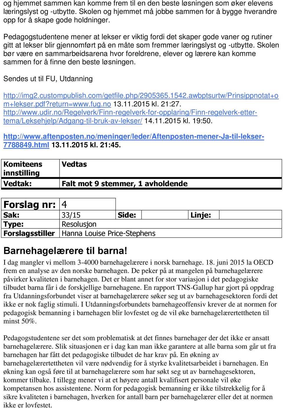 Skolen bør være en sammarbeidsarena hvor foreldrene, elever og lærere kan komme sammen for å finne den beste løsningen. Sendes ut til FU, Utdanning http://img2.custompublish.com/getfile.php/2905365.