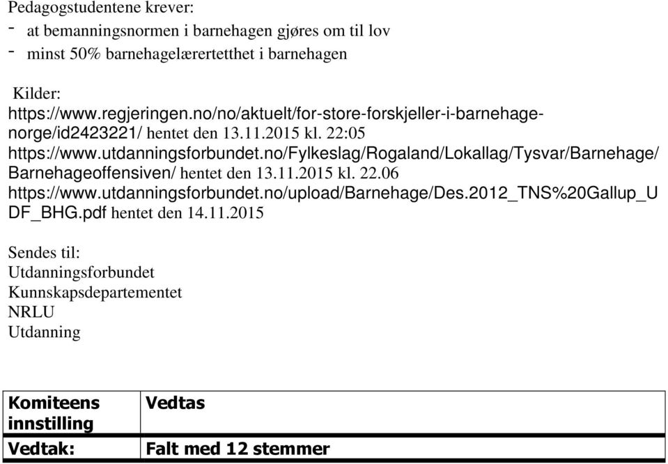 no/fylkeslag/rogaland/lokallag/tysvar/barnehage/ Barnehageoffensiven/ hentet den 13.11.2015 kl. 22.06 https://www.utdanningsforbundet.