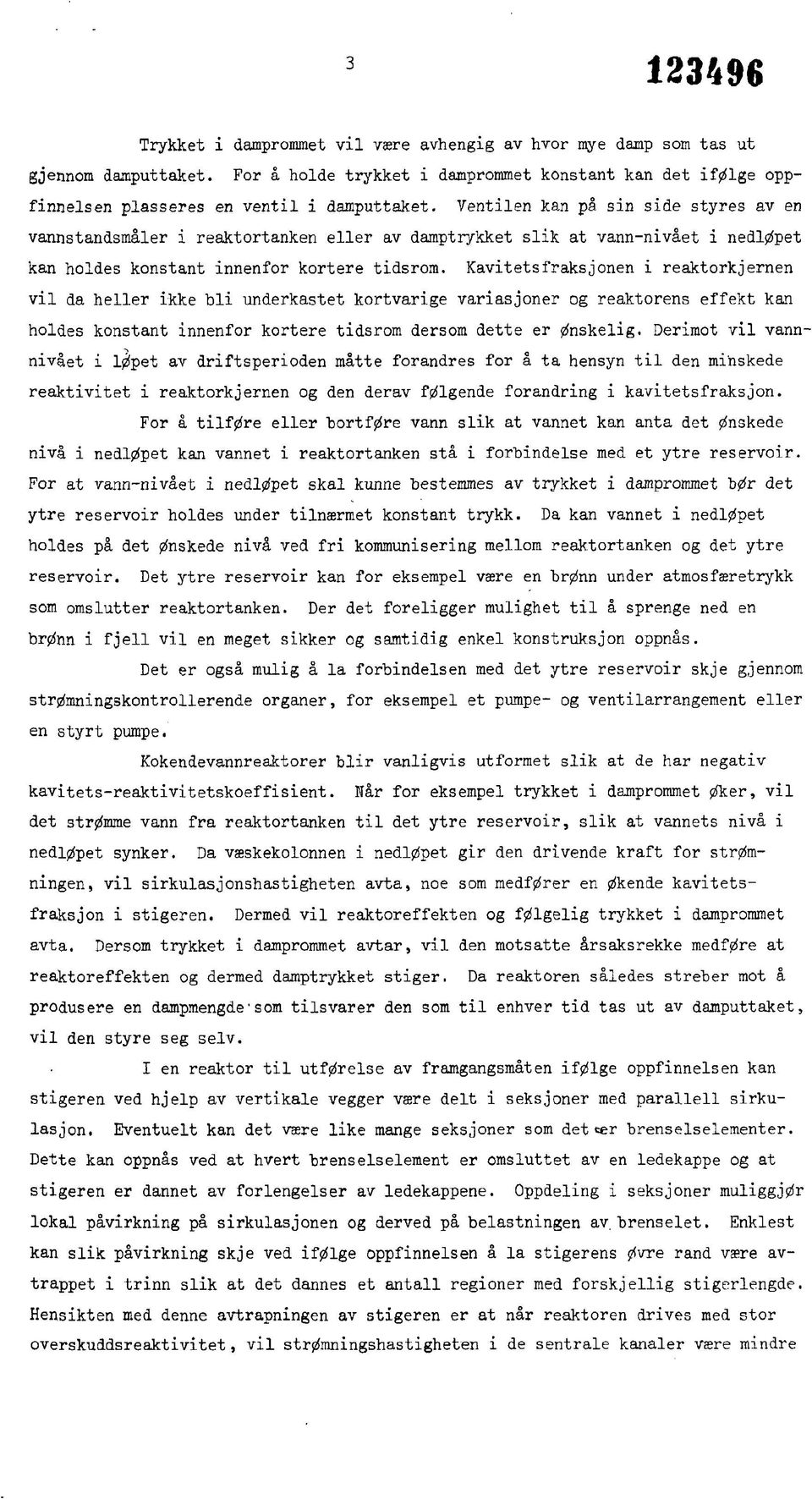 Ventilen kan på sin side styres av en vannstandsmåler i reaktortanken eller av damptrykket slik at vann-nivået i nedløpet kan holdes konstant innenfor kortere tidsrom.