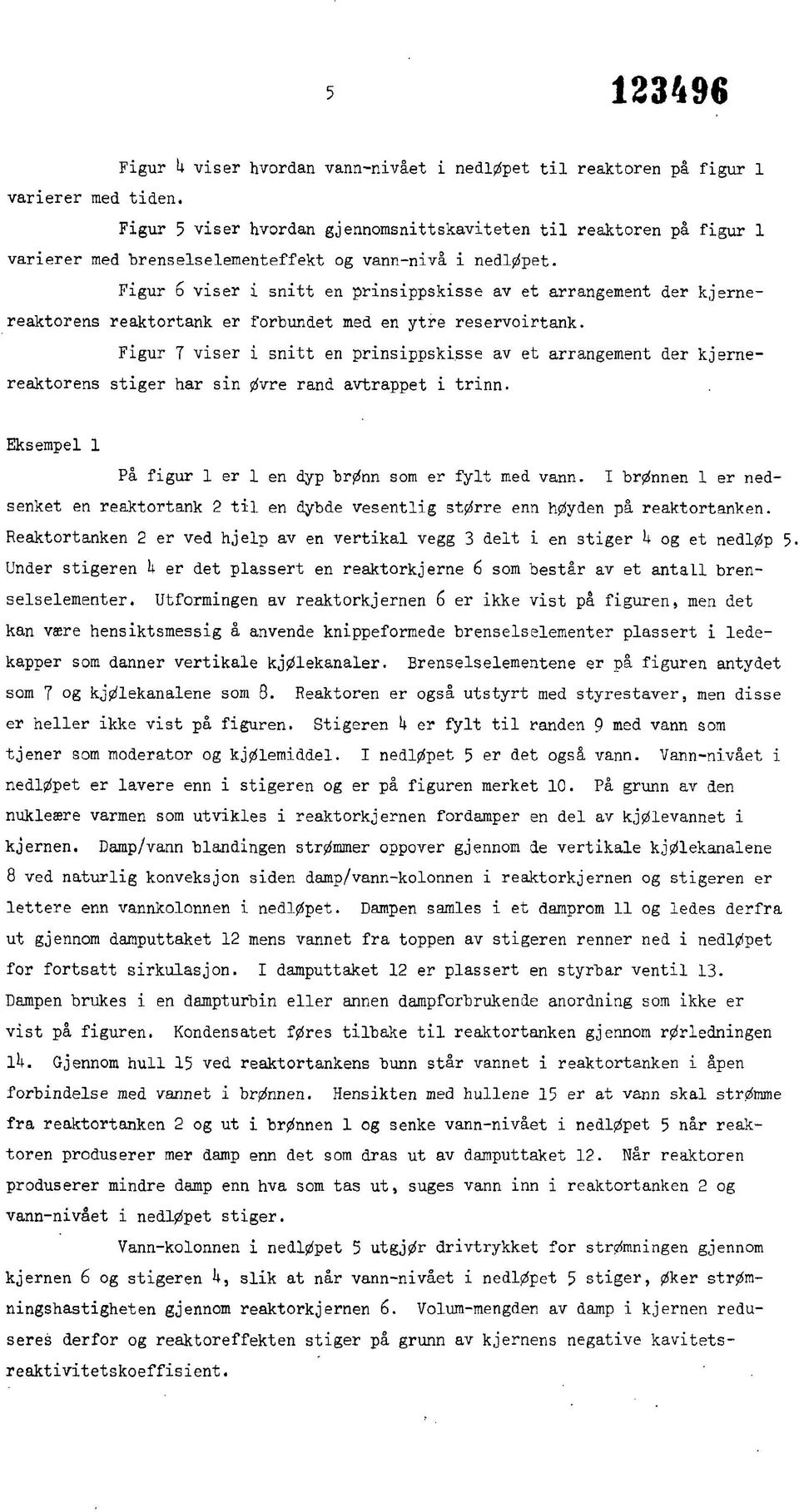 Figur 6 viser i snitt en prinsippskisse av et arrangement der kjernereaktorens reaktortank er forbundet med en ytre reservoirtank.