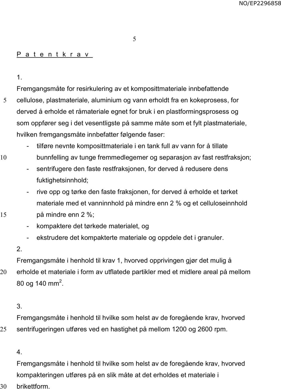 plastformingsprosess og som oppfører seg i det vesentligste på samme måte som et fylt plastmateriale, hvilken fremgangsmåte innbefatter følgende faser: - tilføre nevnte komposittmateriale i en tank