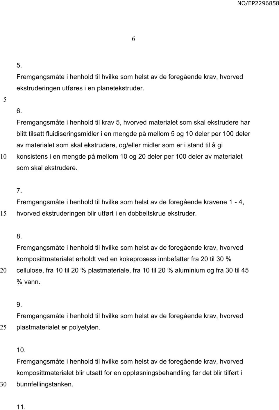 midler som er i stand til å gi konsistens i en mengde på mellom og deler per 0 deler av materialet som skal ekstrudere. 1 7.