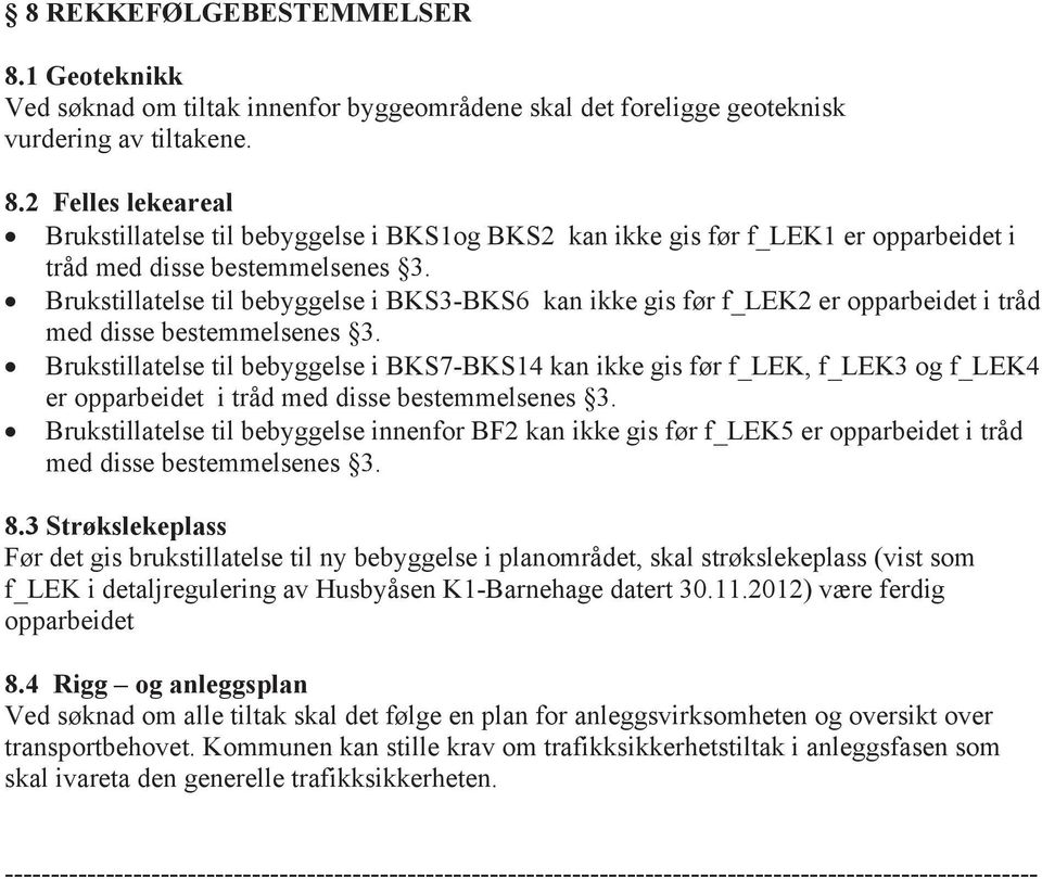 Brukstillatelse til bebyggelse i BKS7-BKS14 kan ikke gis før f_lek, f_lek3 og f_lek4 er opparbeidet i tråd med disse bestemmelsenes 3.