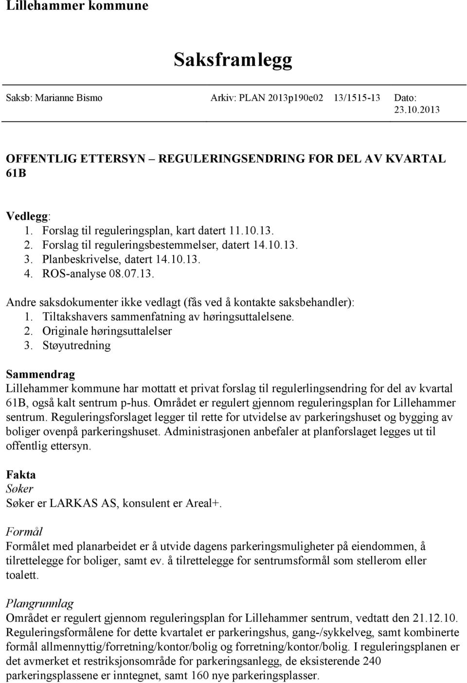 Tiltakshavers sammenfatning av høringsuttalelsene. 2. Originale høringsuttalelser 3.