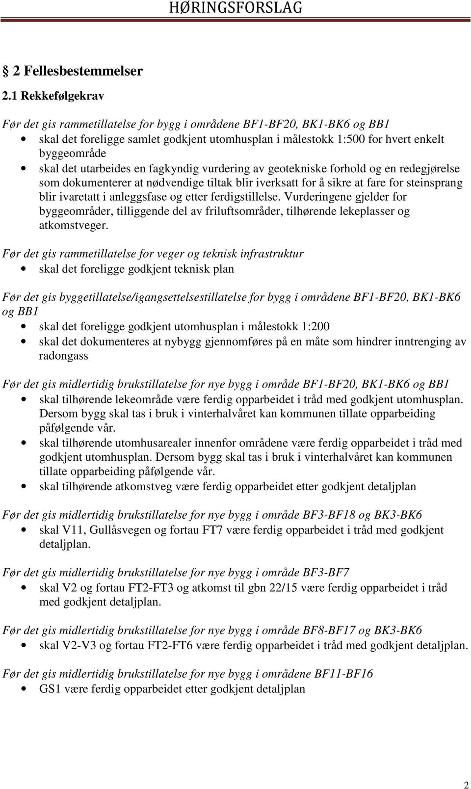 utarbeides en fagkyndig vurdering av geotekniske forhold og en redegjørelse som dokumenterer at nødvendige tiltak blir iverksatt for å sikre at fare for steinsprang blir ivaretatt i anleggsfase og