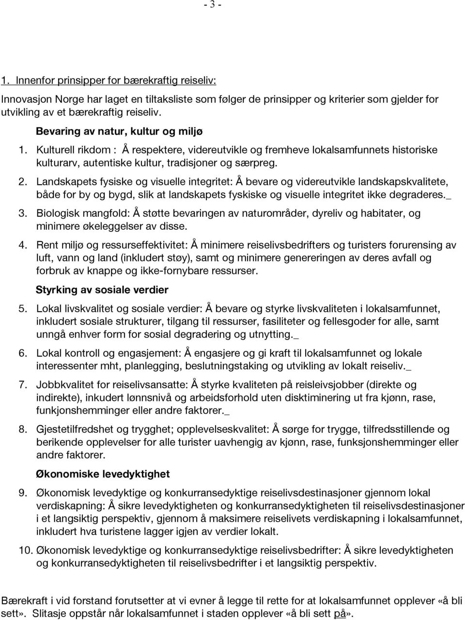 Landskapets fysiske og visuelle integritet: Å bevare og videreutvikle landskapskvalitete, både for by og bygd, slik at landskapets fyskiske og visuelle integritet ikke degraderes._ 3.