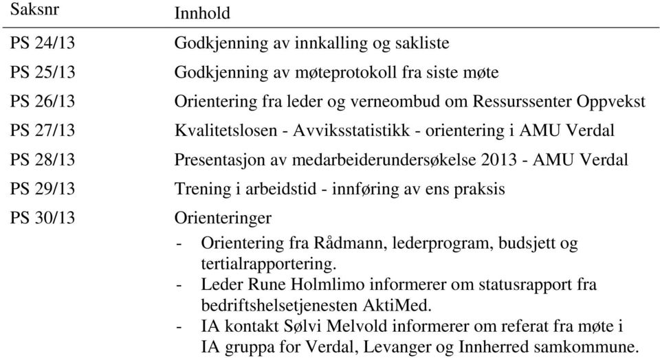 AMU Verdal Trening i arbeidstid - innføring av ens praksis Orienteringer - Orientering fra Rådmann, lederprogram, budsjett og tertialrapportering.