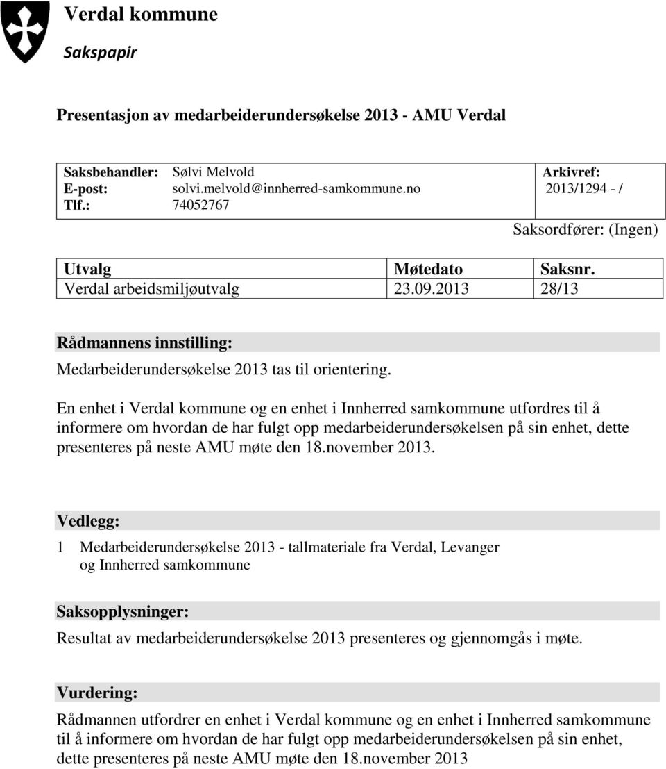 En enhet i Verdal kommune og en enhet i Innherred samkommune utfordres til å informere om hvordan de har fulgt opp medarbeiderundersøkelsen på sin enhet, dette presenteres på neste AMU møte den 18.