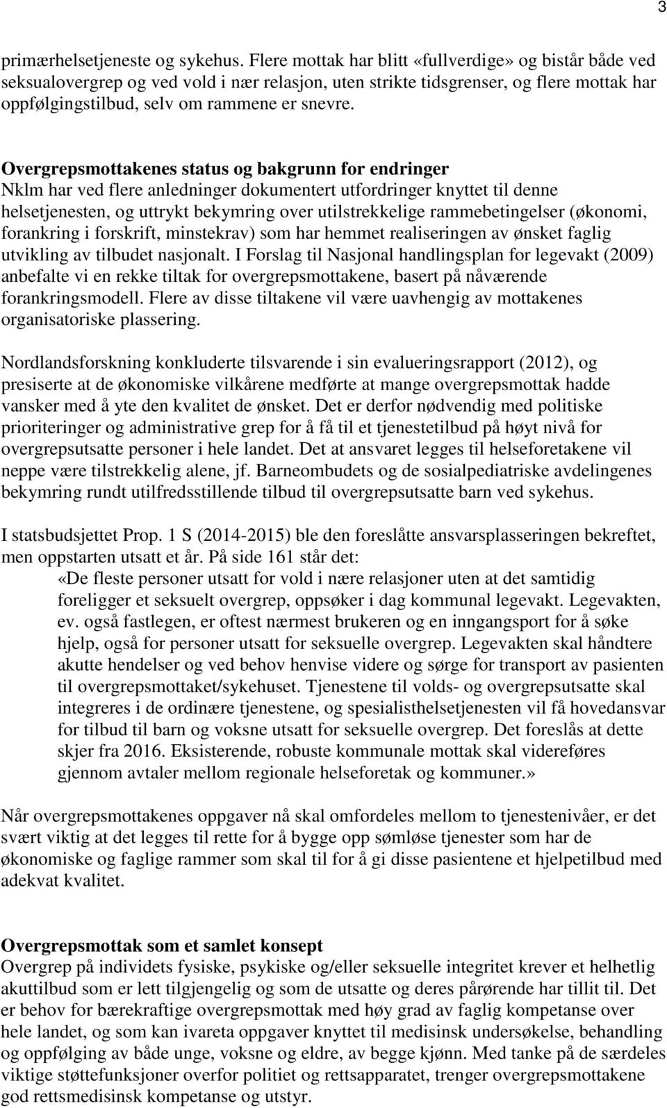 Overgrepsmottakenes status og bakgrunn for endringer Nklm har ved flere anledninger dokumentert utfordringer knyttet til denne helsetjenesten, og uttrykt bekymring over utilstrekkelige