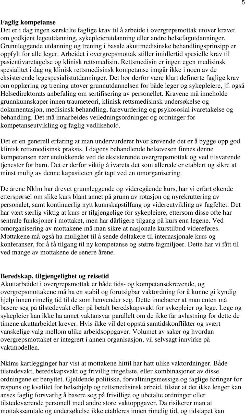 Arbeidet i overgrepsmottak stiller imidlertid spesielle krav til pasientivaretagelse og klinisk rettsmedisin.