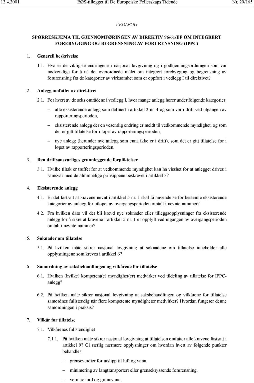 1. Hva er de viktigste endringene i nasjonal lovgivning og i godkjenningsordningen som var nødvendige for å nå det overordnede målet om integrert forebygging og begrensning av forurensning fra de