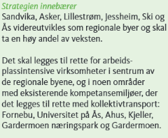 Det er særlig på Romerike og i Follo at det er behov for en samordnet satsning for å legge til rette for flere arbeidsplassintensive virksomheter, fordi det her er underskudd på denne type