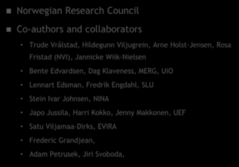 Acknowledgements Norwegian Research Council Co-authors and collaborators Trude Vrålstad, Hildegunn Viljugrein, Arne Holst-Jensen, Rosa Fristad (NVI), Jannicke Wiik-Nielsen Bente Edvardsen, Dag