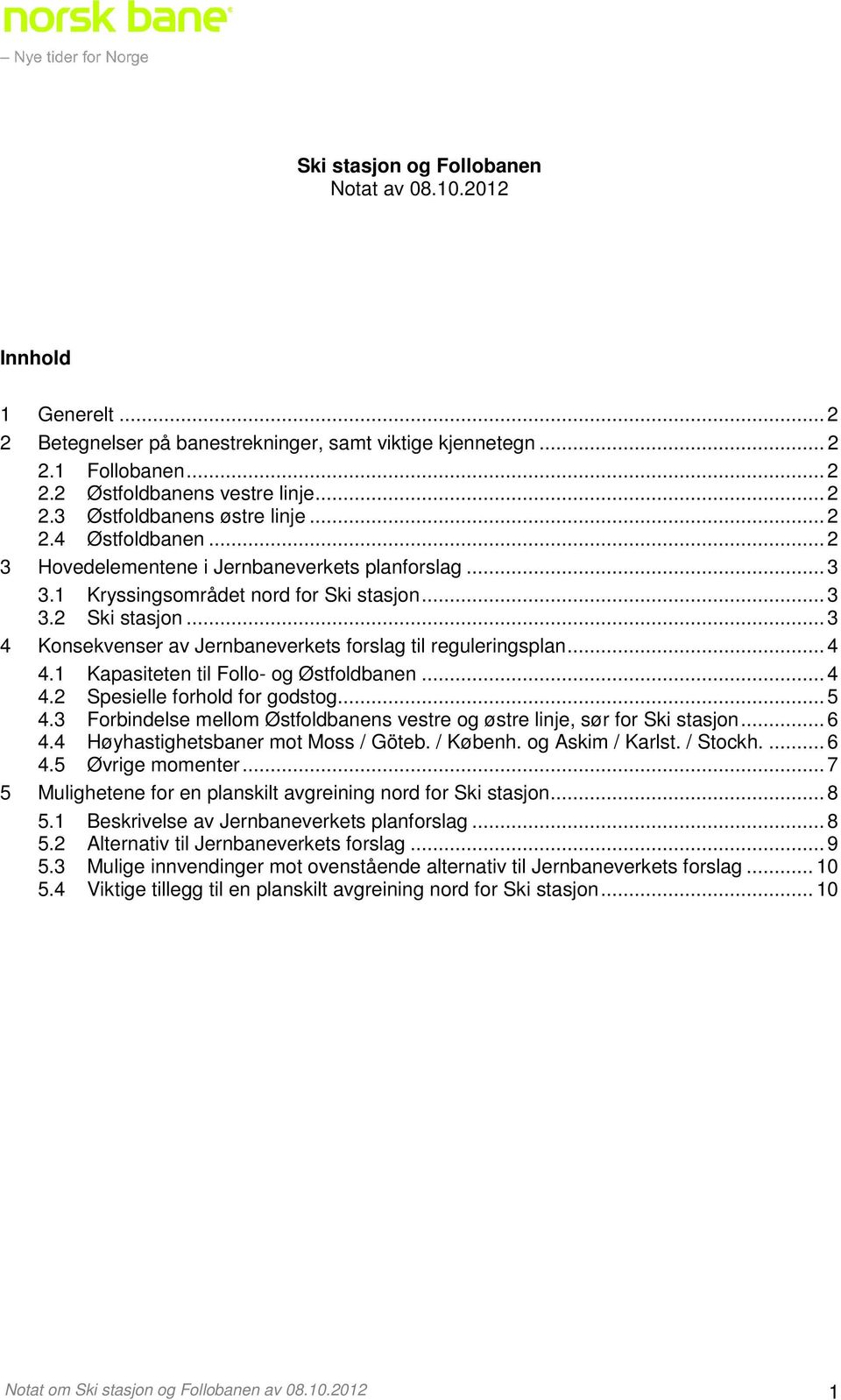 .. 3 4 Konsekvenser av Jernbaneverkets forslag til reguleringsplan... 4 4.1 Kapasiteten til Follo- og Østfoldbanen... 4 4.2 Spesielle forhold for godstog... 5 4.