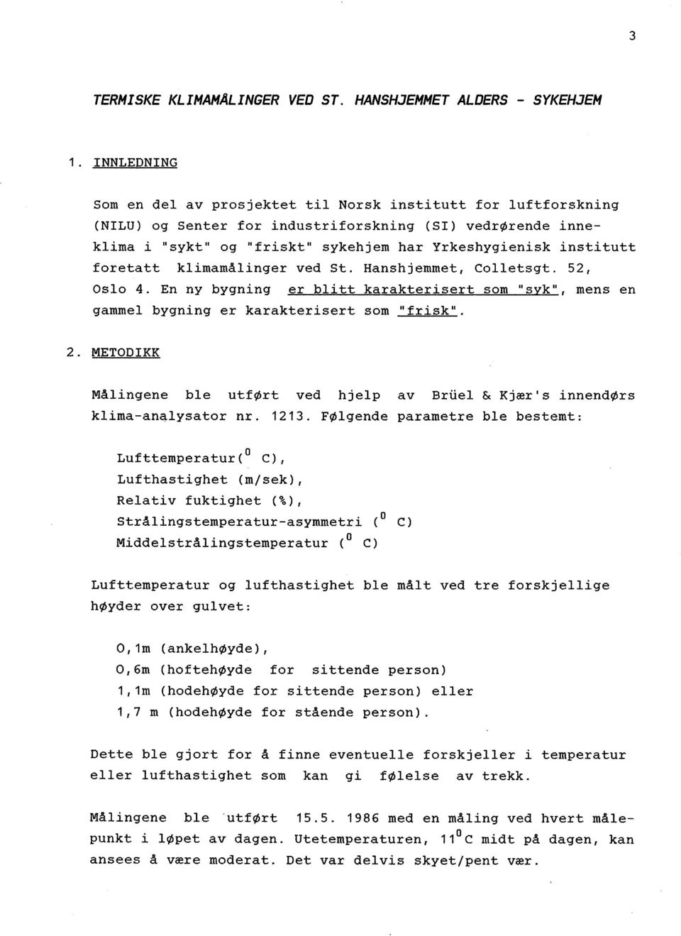 foretatt klimamålinger ved St. Hanshjemmet, Colletsgt. 52, Oslo 4. En ny bygning er blitt karakterisert som "svk", mens en gammel bygning er karakterisert som "frisk". 2.